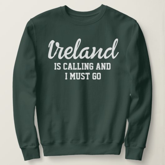 Irland fordert, dass ich gehen muss sweatshirt (Design vorne)