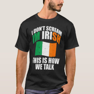 Irland Ich schreie nicht, ich bin irisch, so ist e T-Shirt
