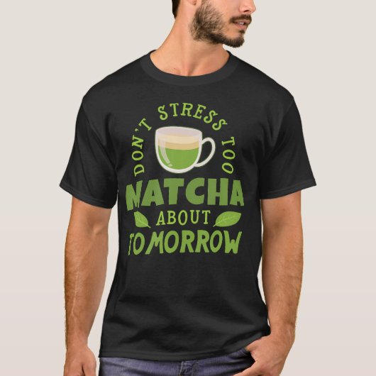 Ironic Quote Matcha Tea Funny Japanese Tea T-Shirt (Vorderseite)