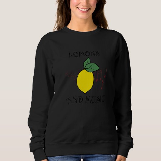 Ironic Quote Musician Music Notes Lemons Sweatshirt (Vorderseite)