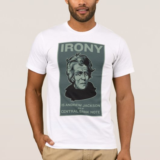 Ironie ist Andrew Jackson auf einer zentralen T-Shirt (Vorderseite)
