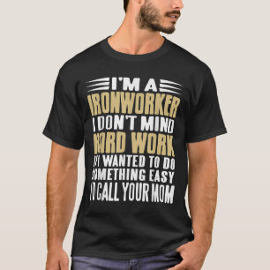 Ironworker I scheut sich nicht um harte Jobs kühne T-Shirt