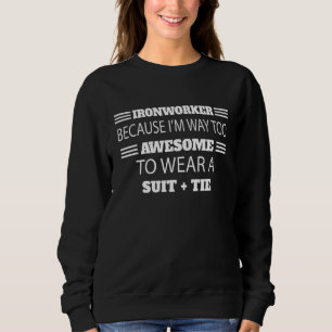 Ironworker I'm Way To Phantastisch Spaß Sarcastic Sweatshirt