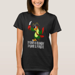 Irren ist menschlich, ankommen ist Pirat   Pirat   T-Shirt