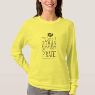 Irrtum ist menschlich, aber arr ist Piraten T - Sh T-Shirt