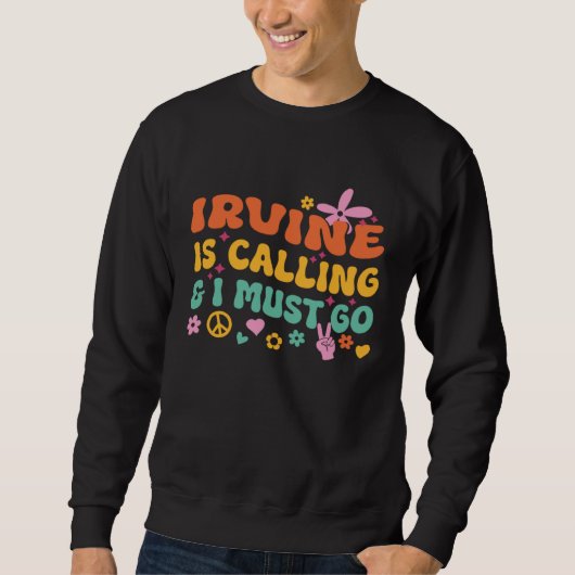 Irvine Is Calling And I Must Go Sweatshirt (Vorderseite)