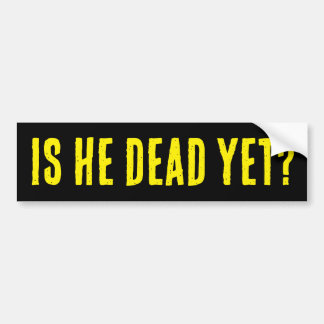 Is He Dead Yet? Bumper Sticker Autoaufkleber