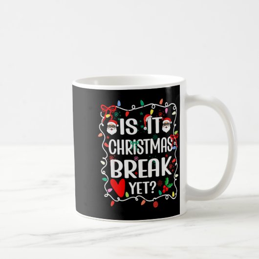 Is It Christmas Break Yet Funny Christmas Teacher Kaffeetasse (Rechts)