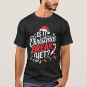 Is It Christmas Break Yet Funny Christmas Teacher T-Shirt (Vorderseite)