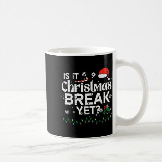Is It Christmas Break Yet Funny Xmas Holiday Teach Kaffeetasse (Rechts)