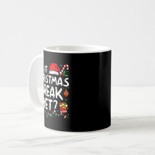Is It Christmas Break Yet Funny Xmas Holiday Teach Kaffeetasse (Vorderseite Links)