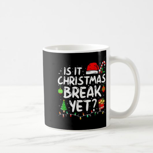 Is It Christmas Break Yet Funny Xmas Holiday Teach Kaffeetasse (Rechts)
