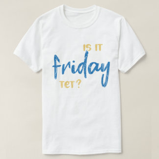 Is it friday yet? T-Shirt