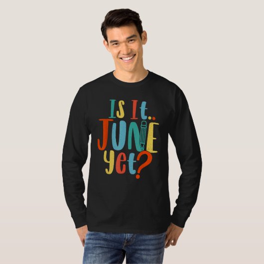 Is It June Yet Teacher Student School Back To Scho T-Shirt (Vorne ganz)