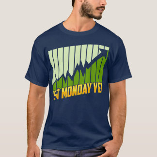 Is It Monday Yet Funny Stock Market Trading T-Shirt