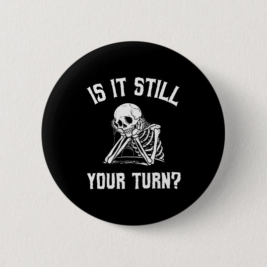Is It Still Your Turn Funny Skeleton Waiting Quote Button (Vorderseite)