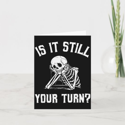 Is It Still Your Turn Funny Skeleton Waiting Quote Karte (Vorderseite)