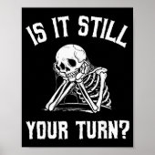 Is It Still Your Turn Funny Skeleton Waiting Quote Poster (Vorne)