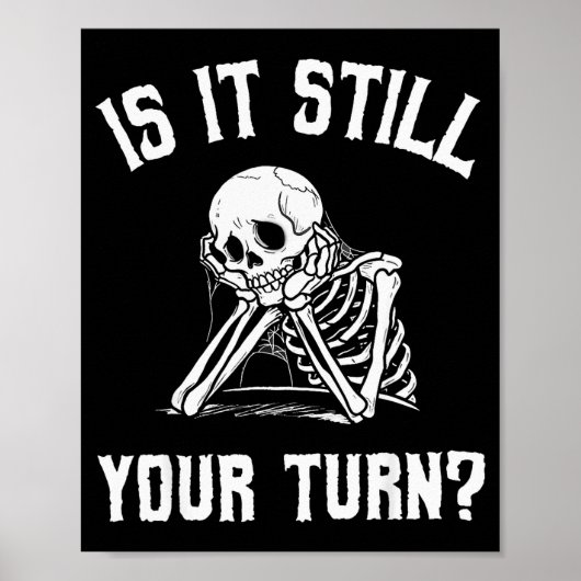 Is It Still Your Turn Funny Skeleton Waiting Quote Poster (Vorne)