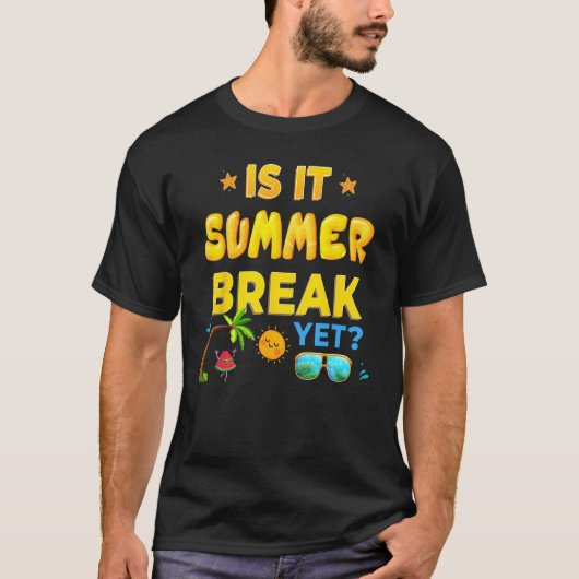 Is It Summer Break Yet Last Day Of School T-Shirt (Vorderseite)
