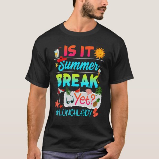 Is It Summer Break Yet Lunch Lady Last Day Of Scho T-Shirt (Vorderseite)