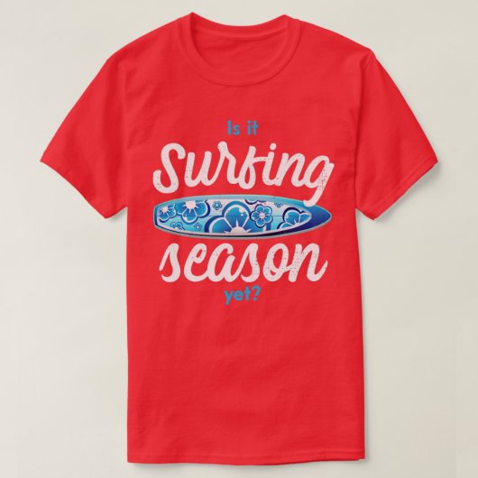 Is it surfing season yet1 T-Shirt (Design vorne)