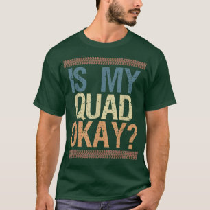 Is My Quad Okay Vintage Retro Quad Bike Rider T-Shirt
