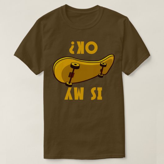 Is My Skateboard Ok Funny Skateboarder Gift T-Shirt (Design vorne)