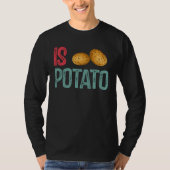 Is Potato  Potato   Potatoes T-Shirt (Vorderseite)