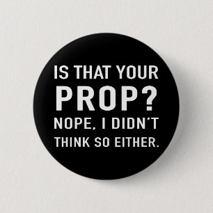 "Is that your prop?" Funny Stage Manager Button