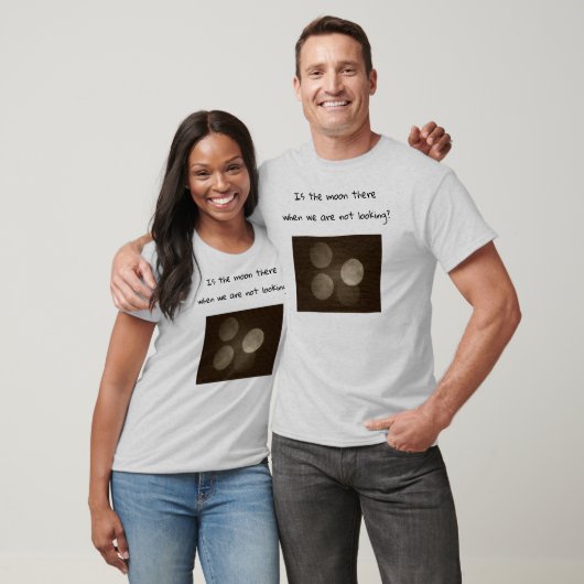 Is the moon there when we are not looking? T-Shirt (Unisex)