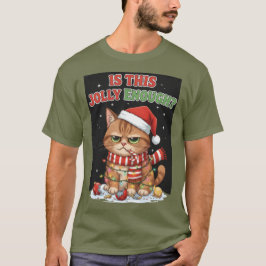 Is This Jolly Enough Funny Cat T-Shirt