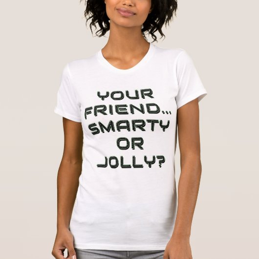 IS YOUR FRIEND SMARTY OR JOLLY? 9 T-Shirt (Vorderseite)