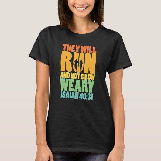 Isaiah 4031 Sie werden laufen & nicht müde werden T-Shirt (Vorderseite)