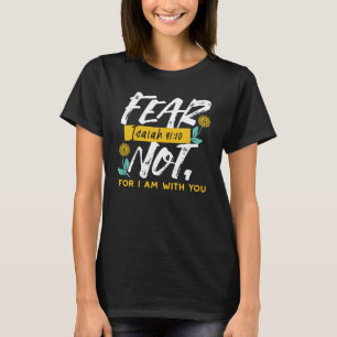 Isaiah 41:10 - Angst nicht Inspiration Bibel Verse T-Shirt