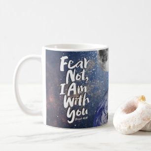 Isaiah 41:10 FEAR NOT, ICH BIN mit dir Moon Earth  Kaffeetasse