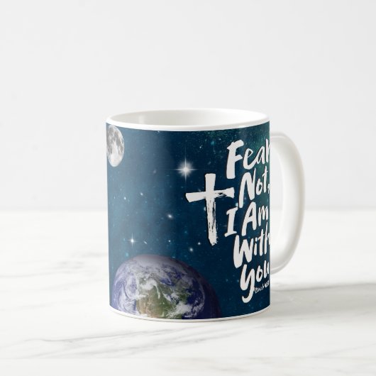 Isaiah 41:10 FEAR NOT, ICH BIN mit dir Planet Erde Kaffeetasse (VorderseiteRechts)
