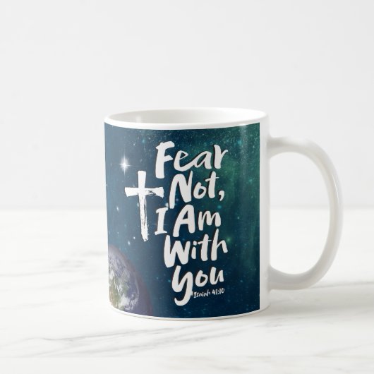 Isaiah 41:10 FEAR NOT, ICH BIN mit dir Planet Erde Kaffeetasse (Rechts)