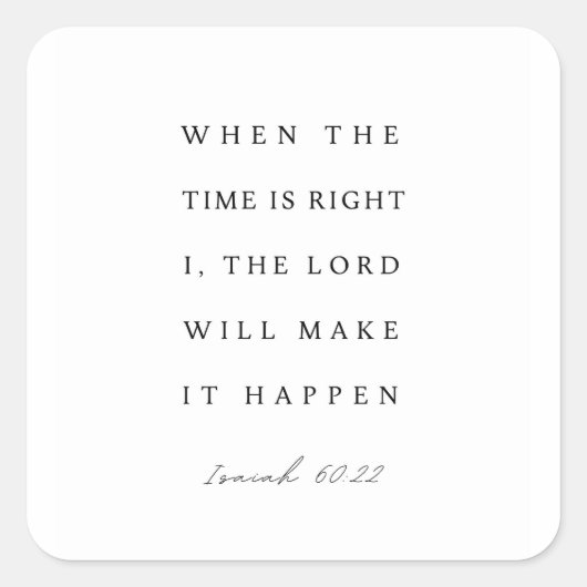 Isaiah 60:22 When the Time is Right Quadratischer Aufkleber (Vorderseite)