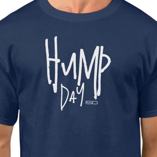 ISD, Hump Day T - Shirt