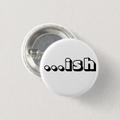 "… ish" weißer Knopf Button (Vorne & Hinten)