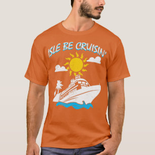 Isle Be Cruisin Cruise Ship Reisen Reise H T-Shirt