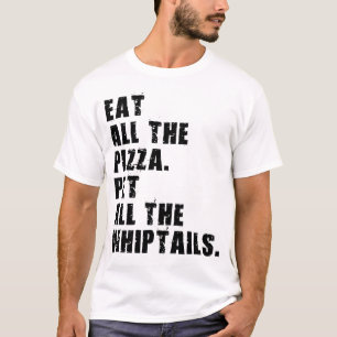 Iss all die Pizza Pet all the Whiptails T-Shirt