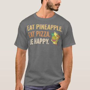 Iss Ananas essen Pizza Be Happy T-Shirt