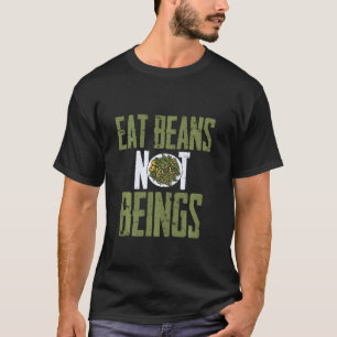 Iss Bohnen, keine Lebewesen – Werde Veganer T-Shirt