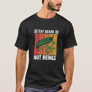 Iss Bohnen, keine Wesen Vegane Ernährung Gesundes  T-Shirt