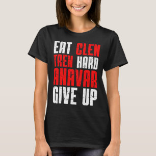 Iss Clen Tren Hart Anavar Aufgeben T-Shirt