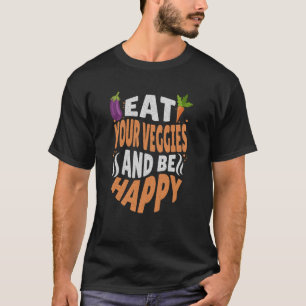 Iss deine Veggies und sei glücklich vegetarisch ve T-Shirt