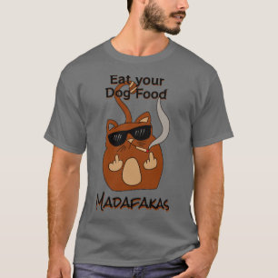 Iss deinen Hund Futter Madaf4kas Catsondrugscom ca T-Shirt