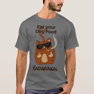 Iss deinen Hund Futter Madaf4kas Catsondrugscom ca T-Shirt